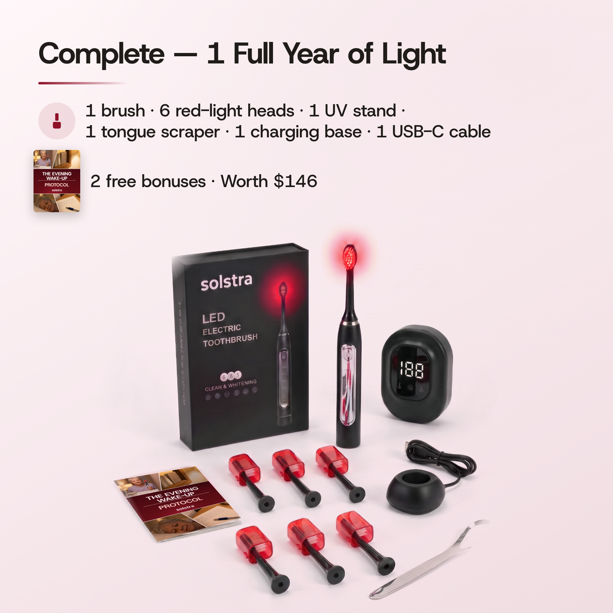 Complete — 1 full year of light: 1 brush, 6 red-light heads, 1 UV stand, 1 tongue scraper, 1 charging base and 1 USB-C cable, plus 2 free bonuses worth $146. The Complete kit laid out in front of its box, the brush head glowing red.