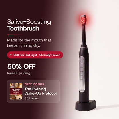 SOLSTRA Saliva-Boosting Toothbrush, made for the mouth that keeps running dry. 660 nm red light, clinically proven. 50% off, launch pricing. Free bonus: The Evening Wake-Up Protocol, a $97 value.